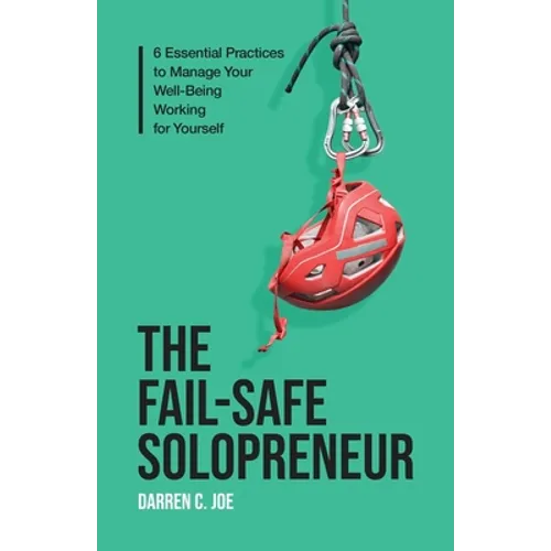 The Fail-Safe Solopreneur: 6 Essential Practices to Manage Your Well-Being Working for Yourself