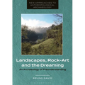 Landscapes, Rock-Art and the Dreaming: An Archaeology of Preunderstanding