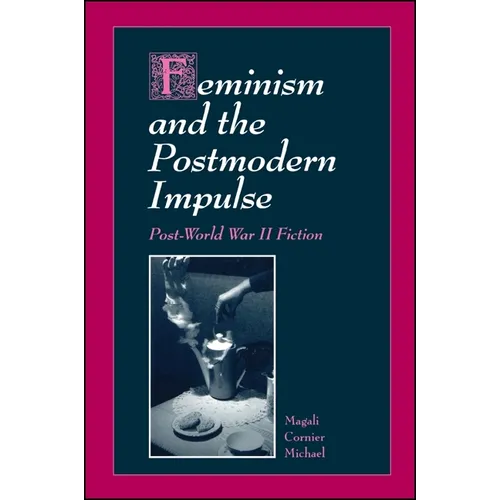 Feminism and the Postmodern Impulse: Post-World War II Fiction