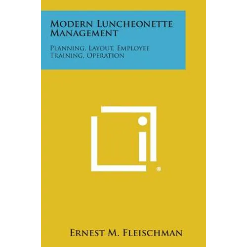 Modern Luncheonette Management: Planning, Layout, Employee Training, Operation