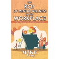 The ROI of Mental Wellness in the Workplace: Why It's Necessary to Boost Employee Productivity