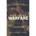 Business Warfare: A framework for business strategy based on Clausewitz, Sun Tzu, Foch and Machiavelli