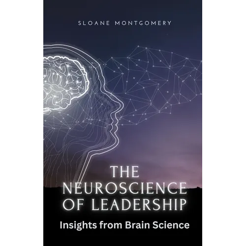 The Neuroscience of Leadership: Insights from Brain Science