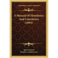A Manual Of Homiletics And Catechetics (1894)