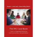The IMC Case Book: Cases in Integrated Marketing Communications, Second Edition
