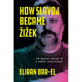 How Slavoj Became Zizek: The Digital Making of a Public Intellectual