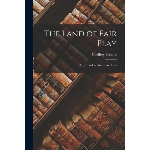 The Land of Fair Play: A Textbook of American Civics