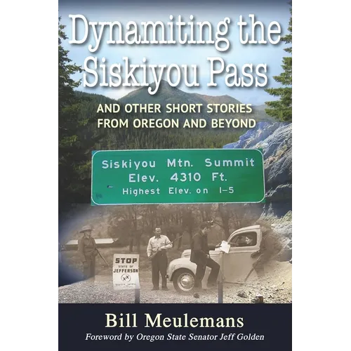 Dynamiting the Siskiyou Pass: And Other Short Stories from Oregon and Beyond