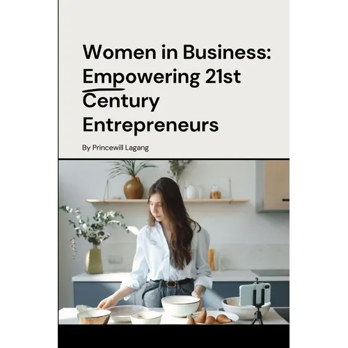 Women in Business: Empowering 21st Century Entrepreneurs