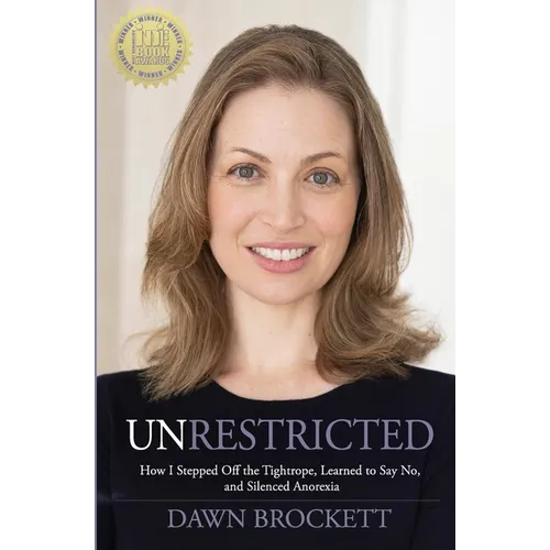 Unrestricted: How I Stepped Off the Tightrope, Learned to Say No, and Silenced Anorexia