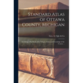 Standard Atlas of Ottawa County, Michigan: Including a Plat Book of the Villages, Cities and Townships of the County ...