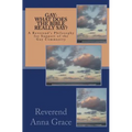 Gay: What Does the Bible Really Say?: A Reverend's Philosophy in Support of the Gay Community