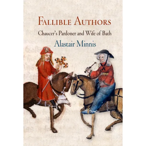 Fallible Authors: Chaucer's Pardoner and Wife of Bath
