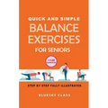 Quick and simple balance exercises for seniors: +130 exercises step-by-step fully illustrated