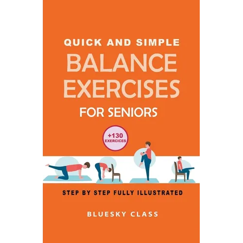 Quick and simple balance exercises for seniors: +130 exercises step-by-step fully illustrated