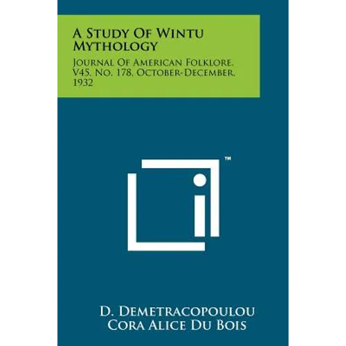 A Study Of Wintu Mythology: Journal Of American Folklore, V45, No. 178, October-December, 1932