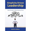 Simplicity Driven Leadership: 3 Key Principles to Help a Business Thrive