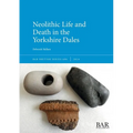 Neolithic Life and Death in the Yorkshire Dales