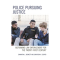 Police Pursuing Justice: Reframing Law Enforcement for the Twenty-First Century