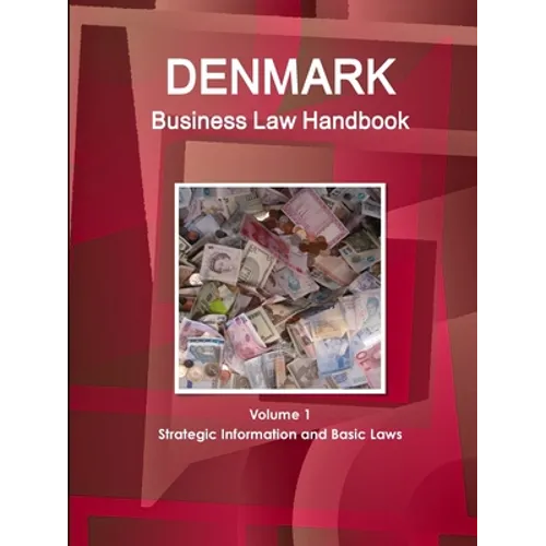 Denmark Business Law Handbook Volume 1 Strategic Information and Basic Laws