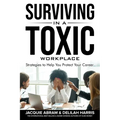 Surviving in a Toxic Workplace: Strategies to Help You Protect Your Career