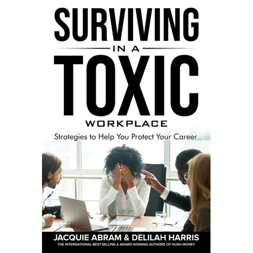 Surviving in a Toxic Workplace: Strategies to Help You Protect Your Career