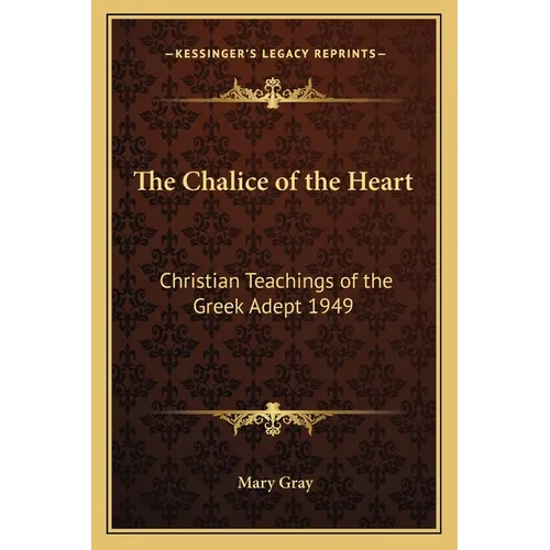 The Chalice of the Heart: Christian Teachings of the Greek Adept 1949