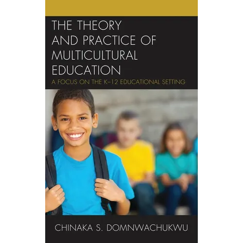 The Theory and Practice of Multicultural Education: A Focus on the K-12 Educational Setting