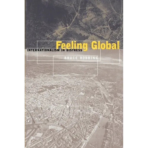 Feeling Global: Internationalism in Distress