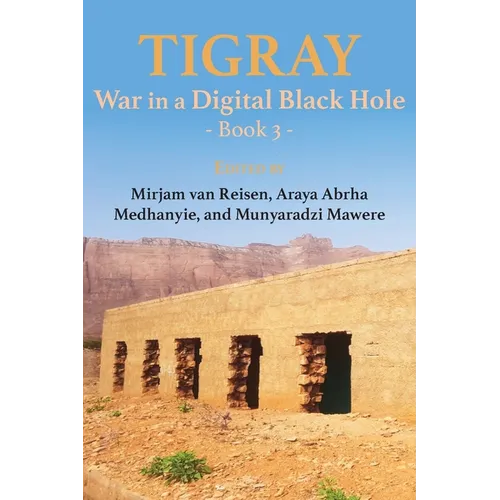 Tigray: War in a Digital Black Hole: Book 3