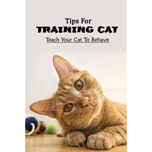 Tips For Training Cat: Teach Your Cat To Behave: Can You Teach A Cat Commands?