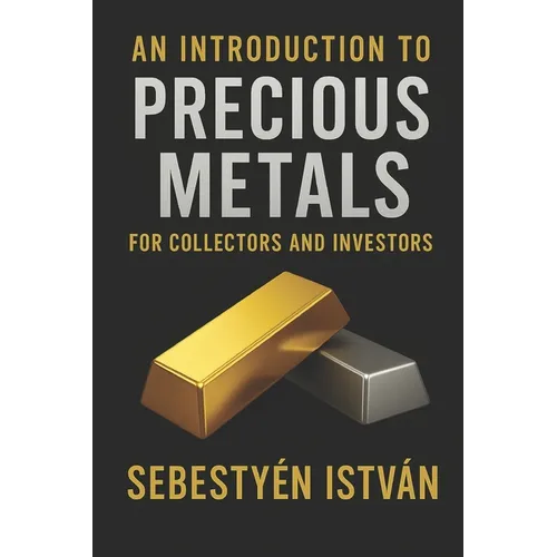 An Introduction to Precious Metals: For Collectors and Investors