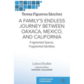 A Family's Endless Journey Between Oaxaca, México, and California: Fragmented Spaces, Fragmented Identities