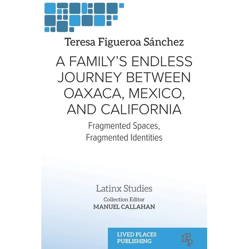A Family's Endless Journey Between Oaxaca, México, and California: Fragmented Spaces, Fragmented Identities