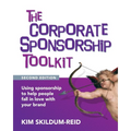The Corporate Sponsorship Toolkit, Second Edition: Using sponsorship to help people fall in love with your brand