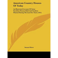 American Country Houses Of Today: An Illustrated Account Of Some Excellent Houses Built And Gardens Planted During The Last Few Years (1915)