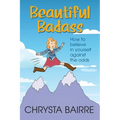 Beautiful Badass: How to Believe In Yourself Against the Odds