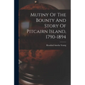 Mutiny Of The Bounty And Story Of Pitcairn Island, 1790-1894