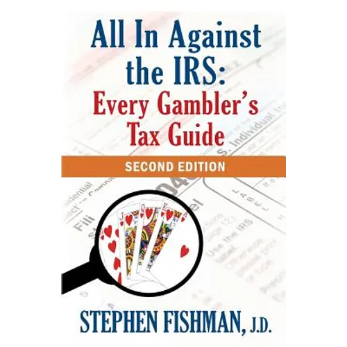 All In Against the IRS: Every Gambler's Tax Guide: Second Edition