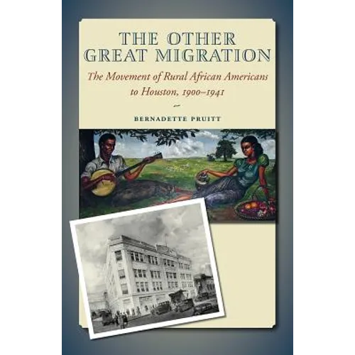 The Other Great Migration: The Movement of Rural African Americans to Houston, 1900-1941