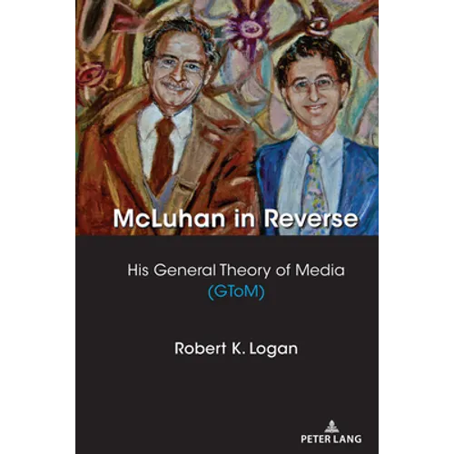 McLuhan in Reverse: His General Theory of Media (Gtom)