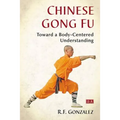 Chinese Gong Fu: Toward a Body-Centered Understanding
