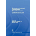 Development-Induced Displacement, Rehabilitation and Resettlement in India: Current Issues and Challenges
