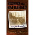 Business is a Battlefield: Tales from the Trenches