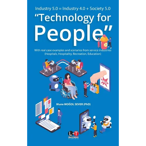 Industry 5.0 = Industry 4.0 + Society 5.0 "Technology for People": With real case examples and scenarios from service industries (Hospitals, Hospitali