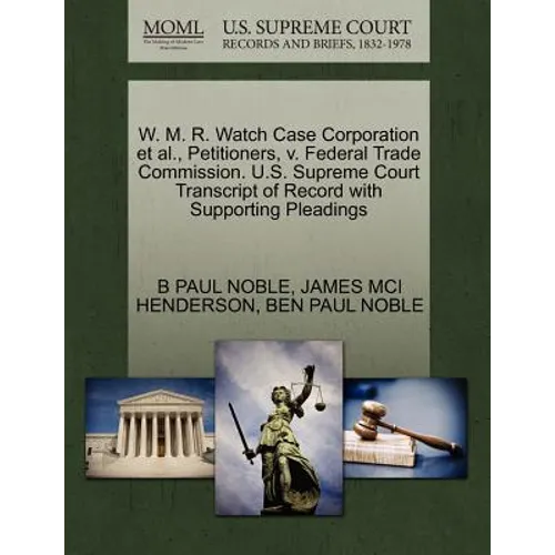 W. M. R. Watch Case Corporation et al., Petitioners, V. Federal Trade Commission. U.S. Supreme Court Transcript of Record with Supporting Pleadings