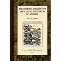 The Criminal Prosecution and Capital Punishment of Animals