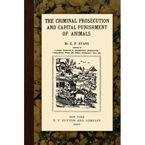The Criminal Prosecution and Capital Punishment of Animals