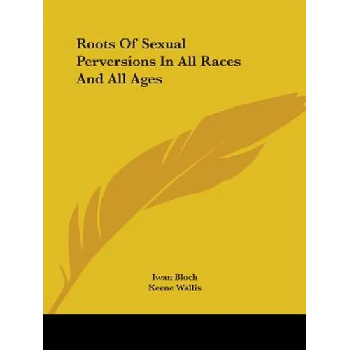 Roots Of Sexual Perversions In All Races And All Ages - Paperback