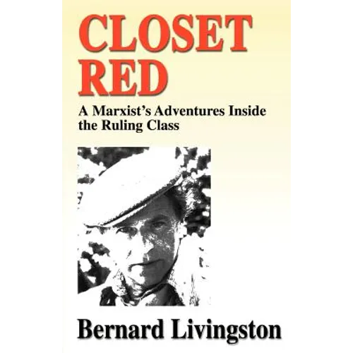 Closet Red: A Marxist's Adventures Inside the Ruling Class